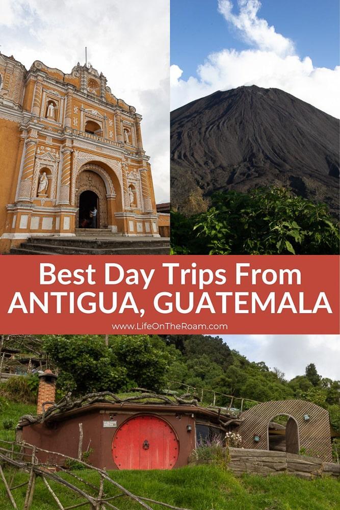 A collage of pictures of a volcano, a yellow church and a house in the hill with the text "Best Day Trips From Antigua Guatemala"