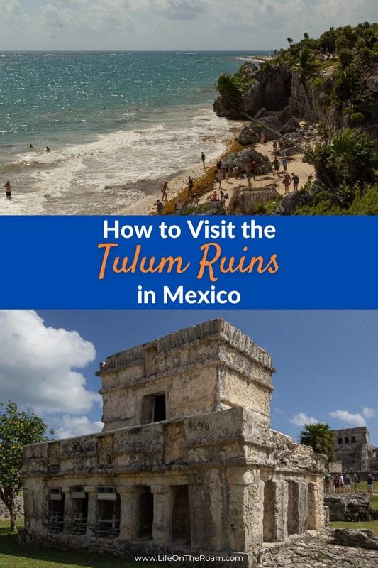 An image of a beach at the bottom of a cliff and an image of an ancient temple with the text "How to visit the Tulum Ruins in Mexico"